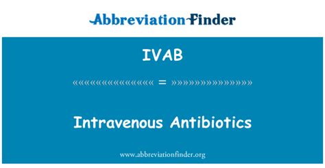 Intravenous Antibiotics (IVAB’s) .